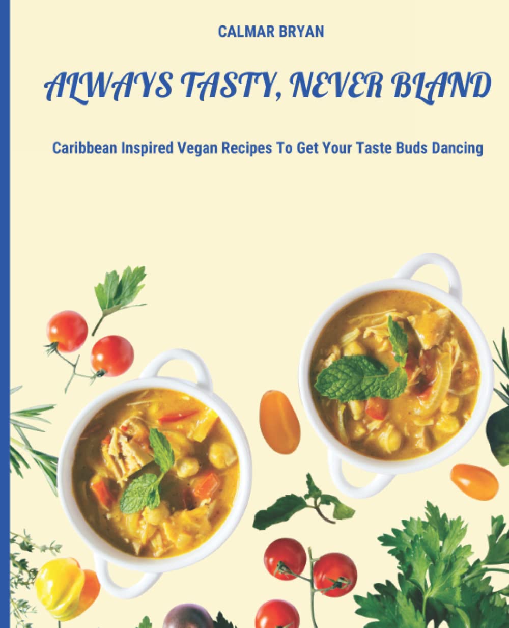 Always Tasty, Never Bland: Caribbean Inspired Vegan Recipes To Get Your Taste Buds Dancing - 3186