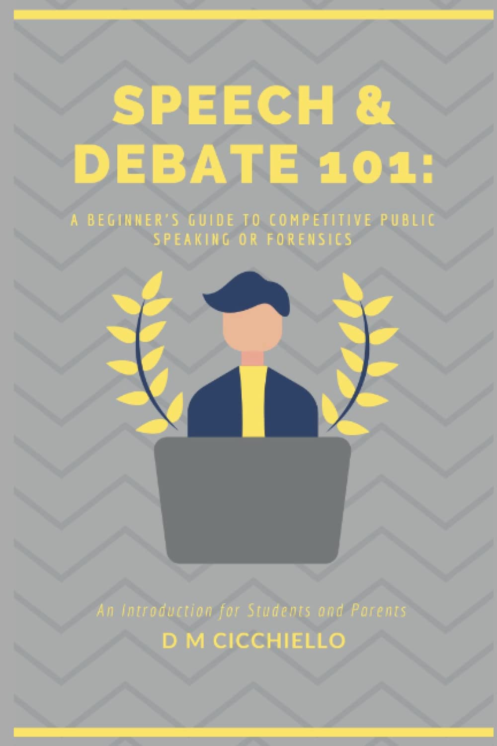 Speech & Debate 101: A Beginner's Guide to Competitive Public Speaking and Forensics