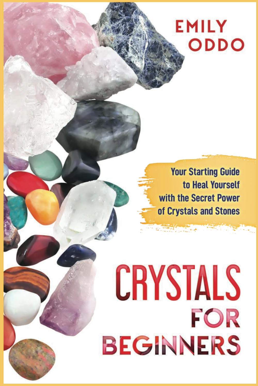 Crystals for Beginners: A Beginners Guide to Heal Yourself Through the Hidden Power of Crystals (Your Spiritual Journey) - 6638
