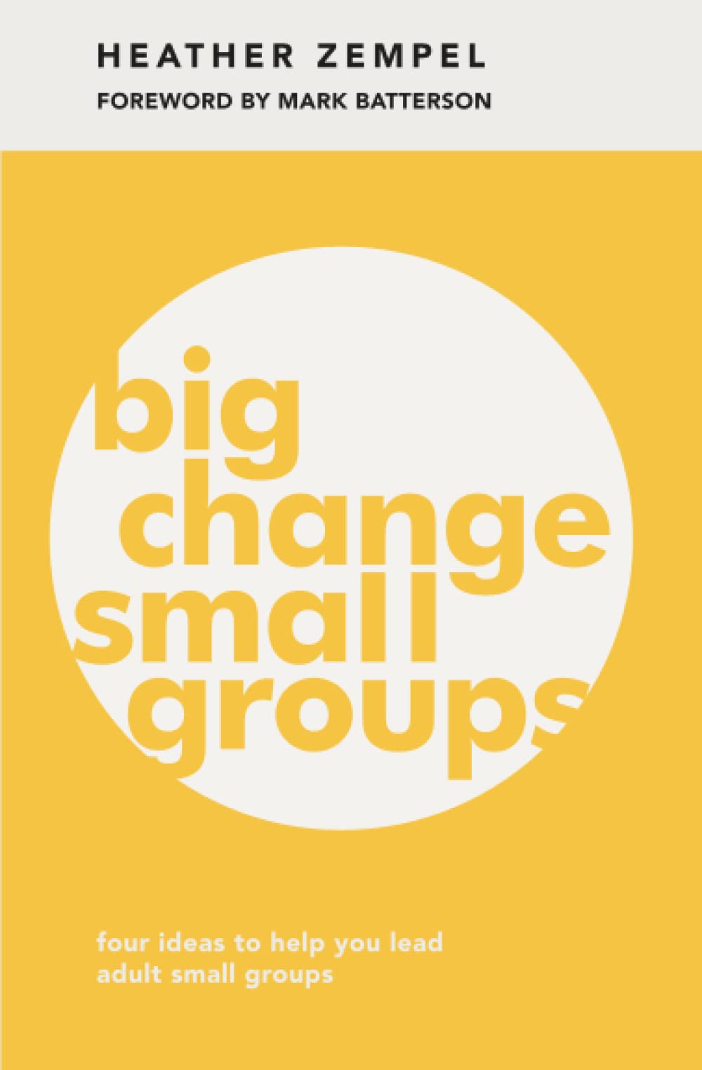 Big Change, Small Groups: Four Ideas to Help You Lead Adult Small Groups - 3157