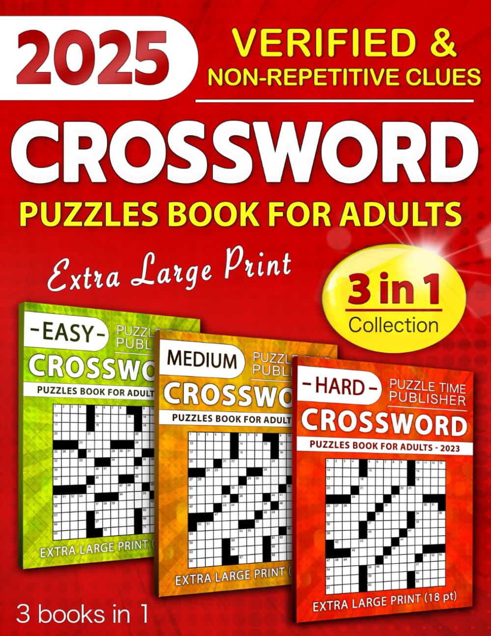 3 in 1 Collection Crossword Puzzles Book For Adults (Eye-Friendly Extra Large Print): Over 9000 Verified, Understandable & Non-Repetitive Questions with Full Solutions (Easy, Medium & Hard)