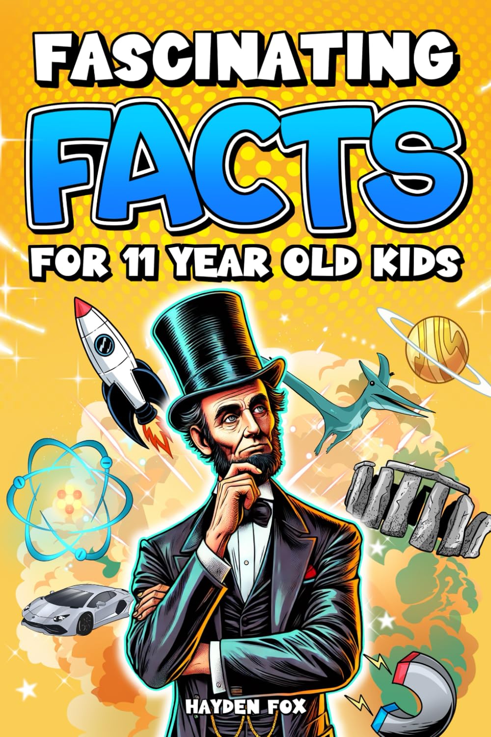 Fascinating Facts For 11 Year Old Kids: Explore the Wonders of the Universe With This Mind-Boggling Trivia Book For Tween Boys and Girls