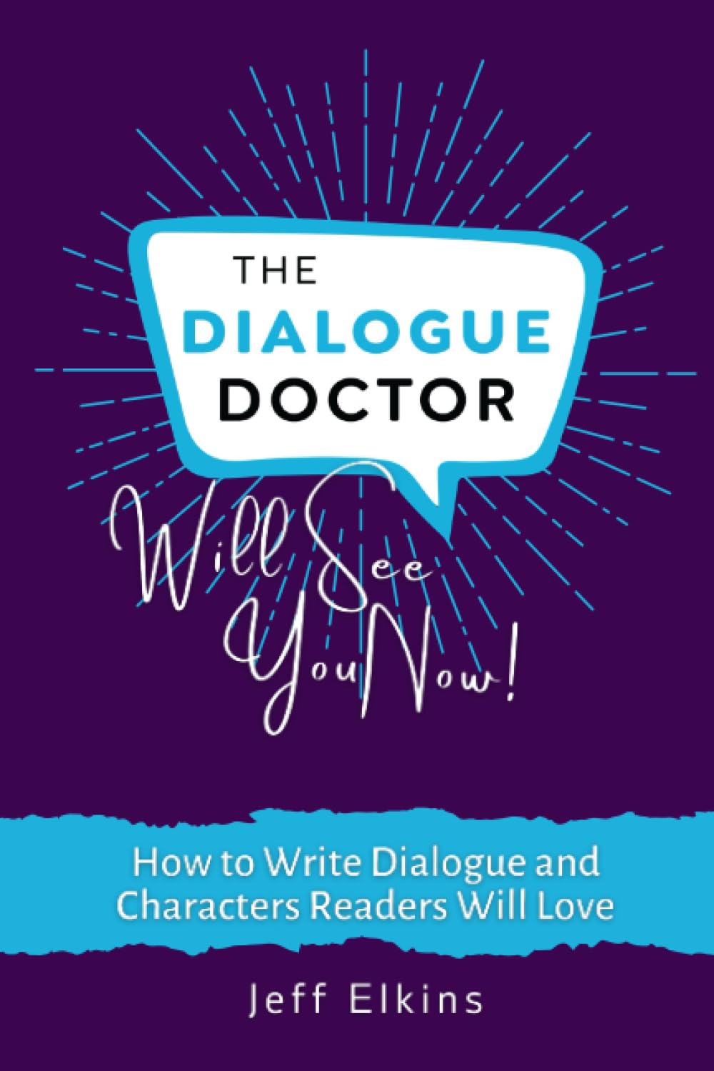 The Dialogue Doctor Will See You Now: How to Write Dialogue and Characters Readers will Love (The Dialogue Doctor on Writing Fiction)