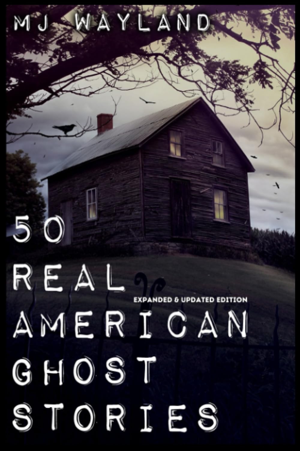 50 Real American Ghost Stories - Updated and Expanded Edition: A Journey into the Haunted History of the United States