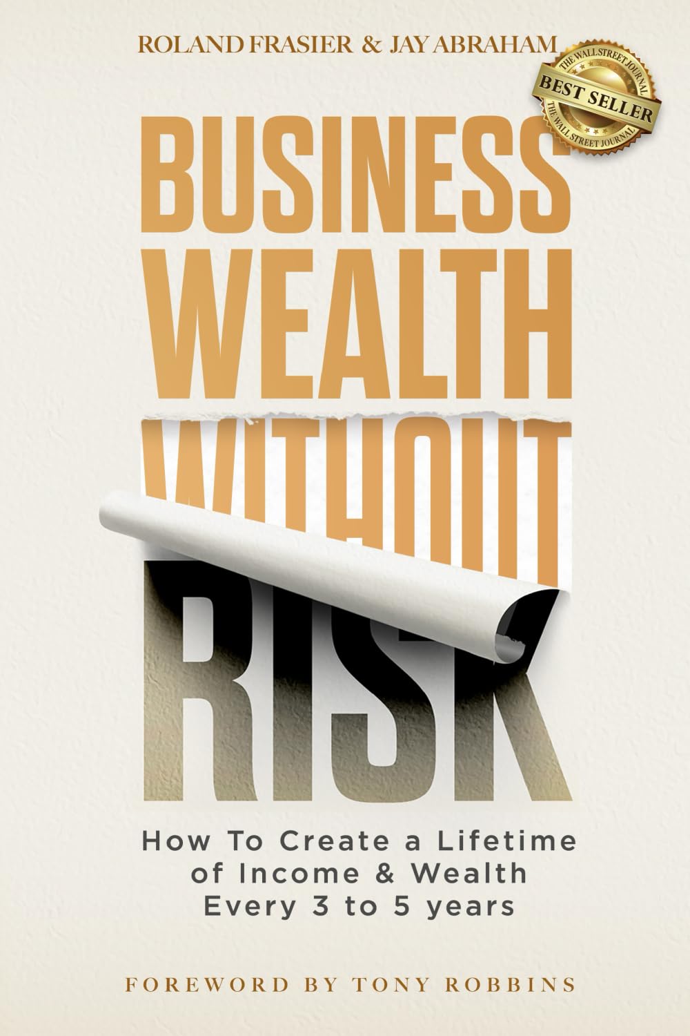 Business Wealth Without Risk: How to Create a Lifetime of Income & Wealth Every 3 to 5 years