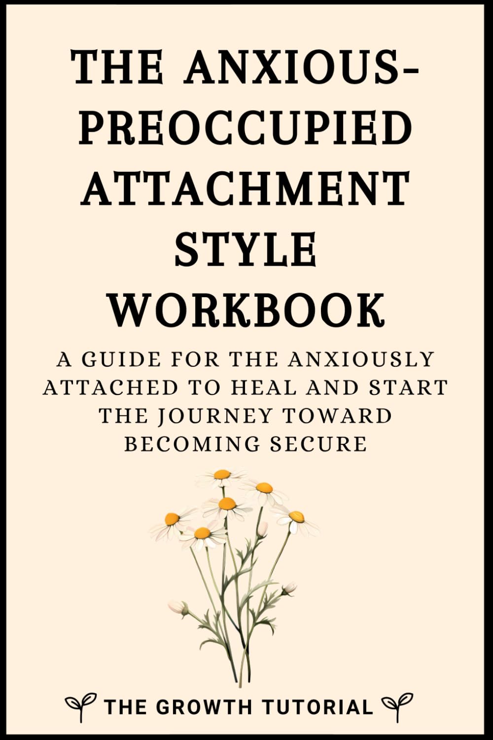 The Anxious-Preoccupied Attachment Style Workbook: A Guide for the Anxiously Attached to Heal and Start the Journey Toward Becoming Secure with 20 + Exercises and Space to Write (The Bonsai Series)