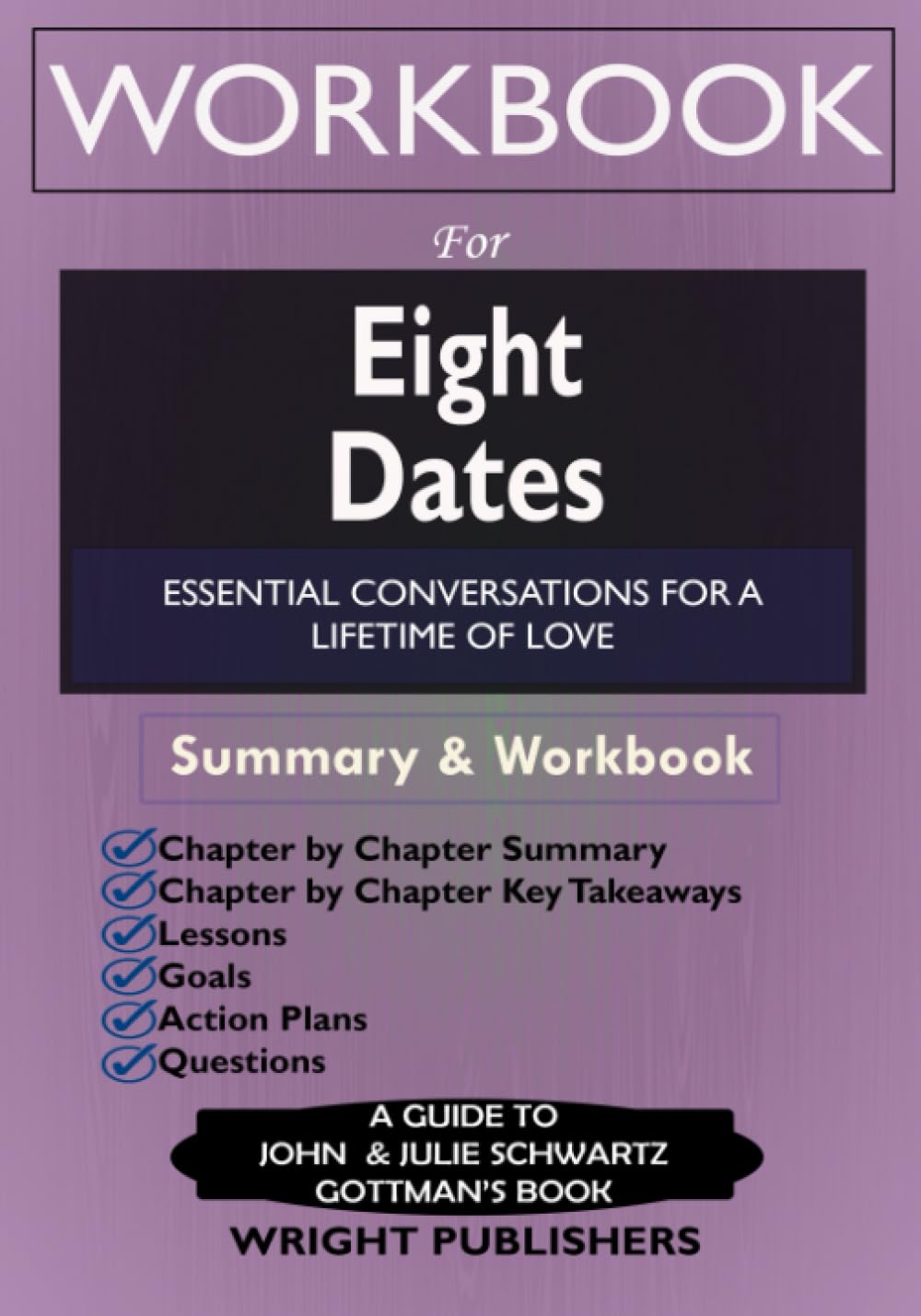 Workbook: Eight Dates: An Implementation Guide to John Gottman’s Book: Essential Conversations for a Lifetime of Love