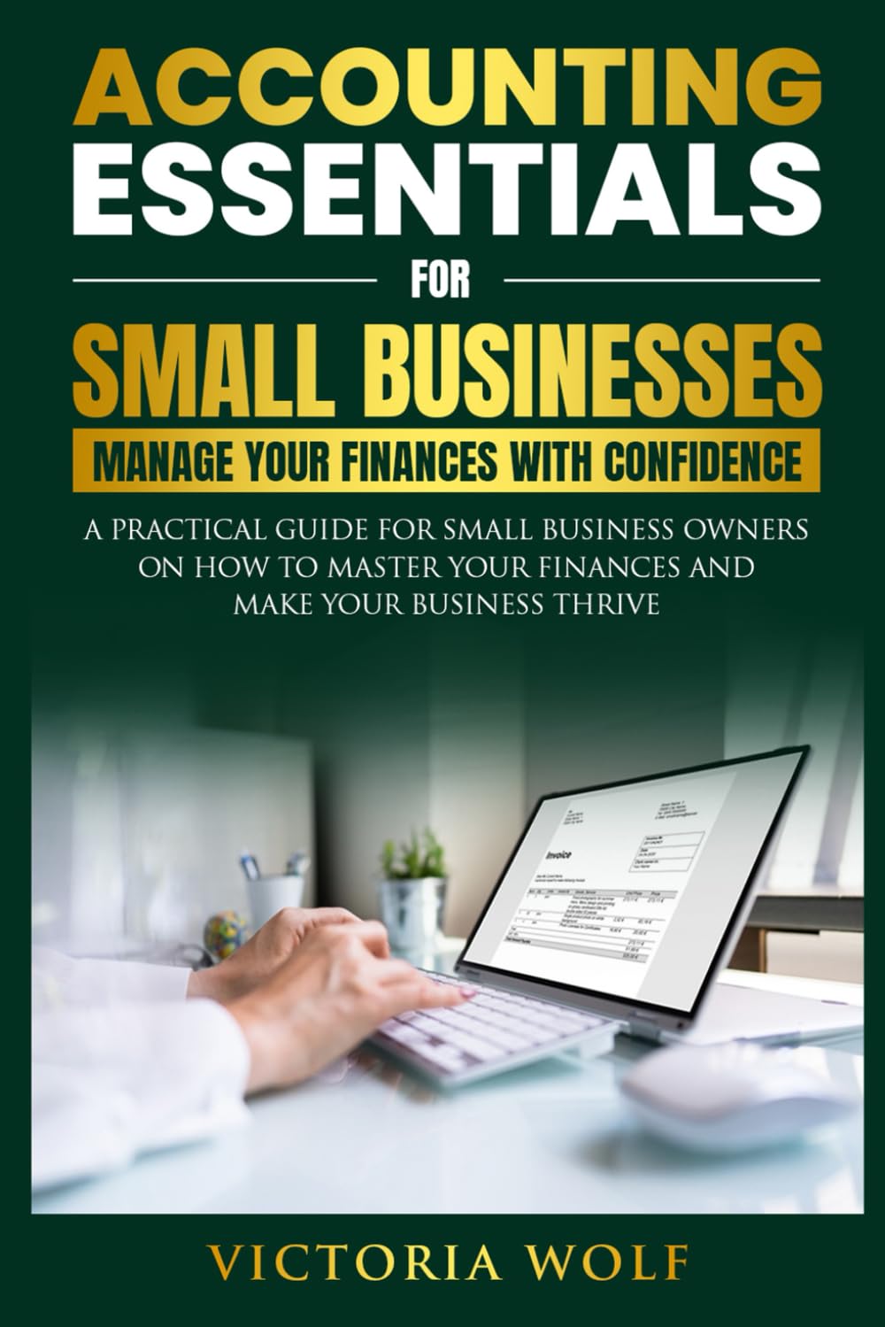Accounting Essentials for Small Businesses: Manage Your Finances with Confidence: A Practical Guide for Small Business Owners on How to Master Your ... Thrive (Entrepreneurial Essential Series)