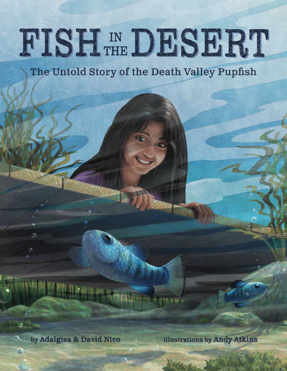 Fish in the Desert: The Untold Story of the Death Valley Pupfish (Bringing National Parks to Life)