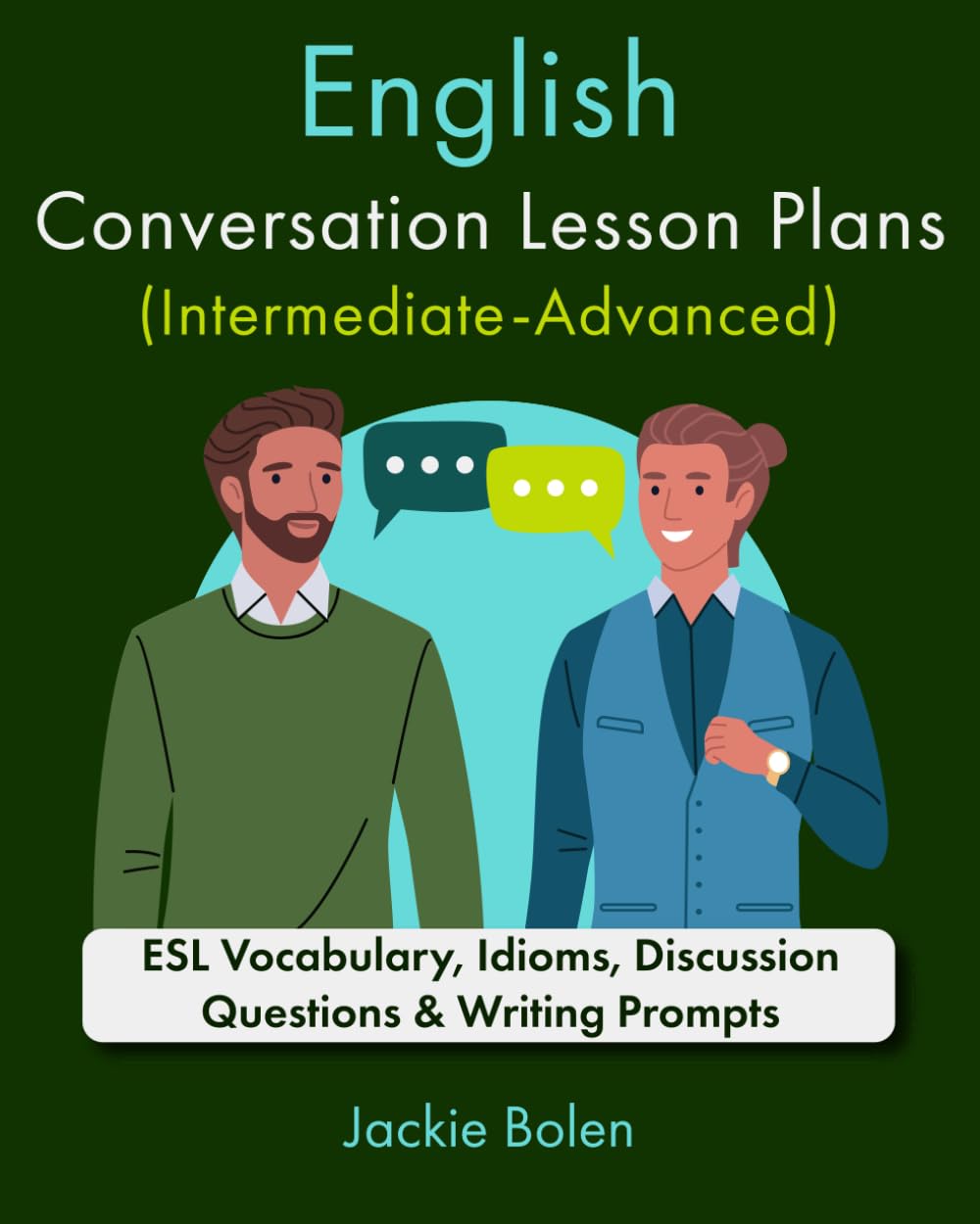 English Conversation Lesson Plans (Intermediate-Advanced): ESL Vocabulary, Idioms, Discussion Questions & Writing Prompts (Teaching ESL as a Second or Foreign Language)