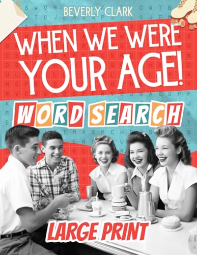 When We Were Your Age! Word Search for Adults Large Print: Big, Nostalgic Wordfind Puzzle Books for Adults & Seniors - Easy, Funny Way to Remember the 50s, 60s, 70s & 80s (Gifts for Women & Men)