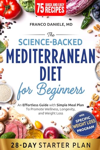 The Science-Backed Mediterranean Diet for Beginner: An Effortless Guide with Simple Meal Plan To Promote Wellness, Longevity, and Weight Loss - 5563