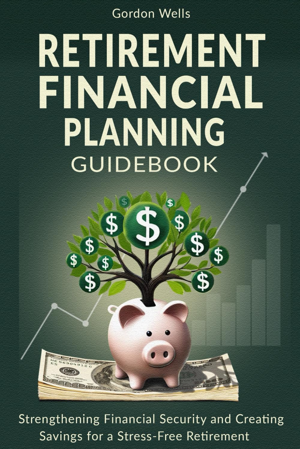 Retirement Financial Planning Guidebook: Strengthening Financial Security and Creating Savings for a Stress-Free Retirement (Smart Retirement)
