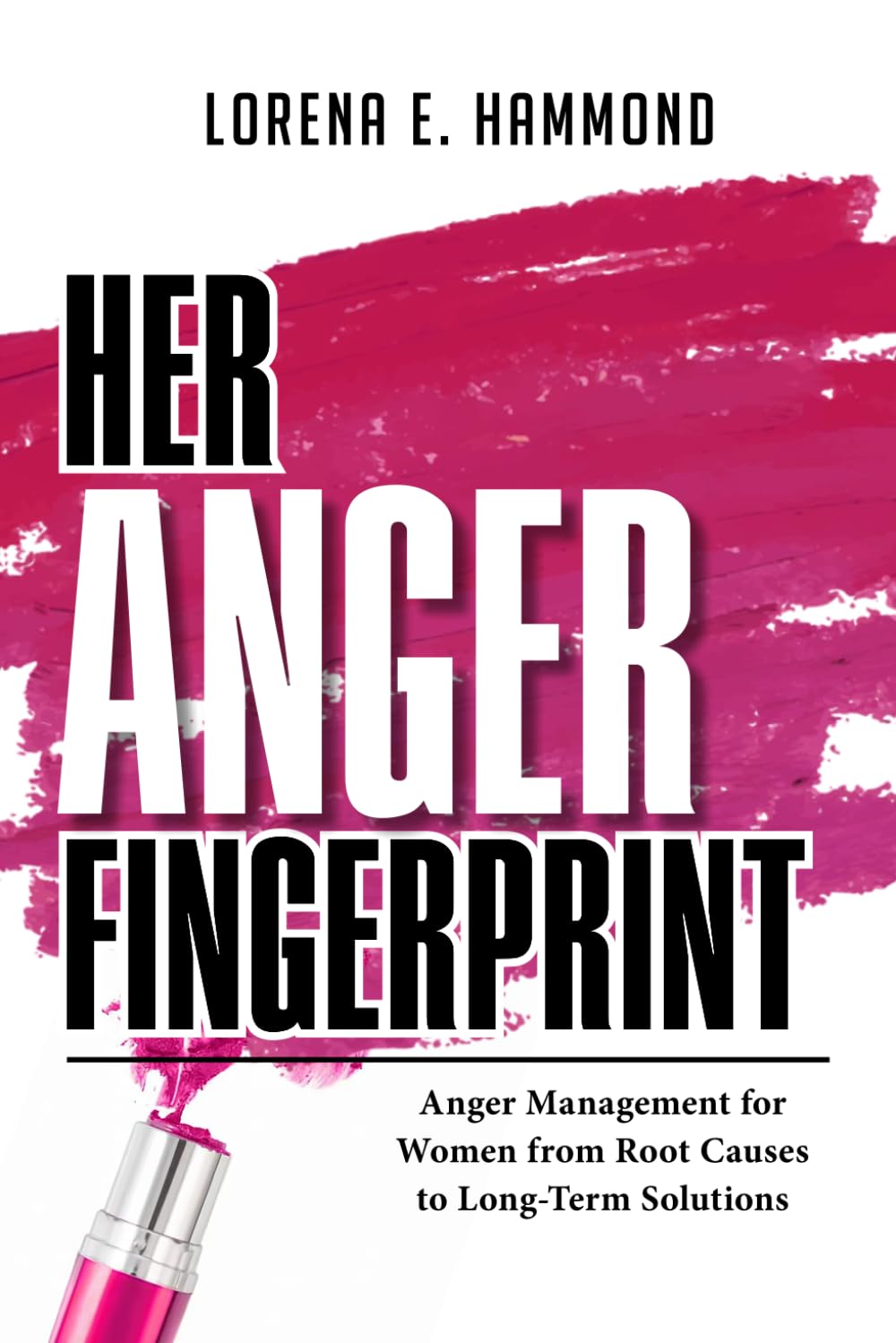 Her Anger Fingerprint: Anger Management for Women from Root Causes to Long-Term Solutions (The Fingerprint Series)