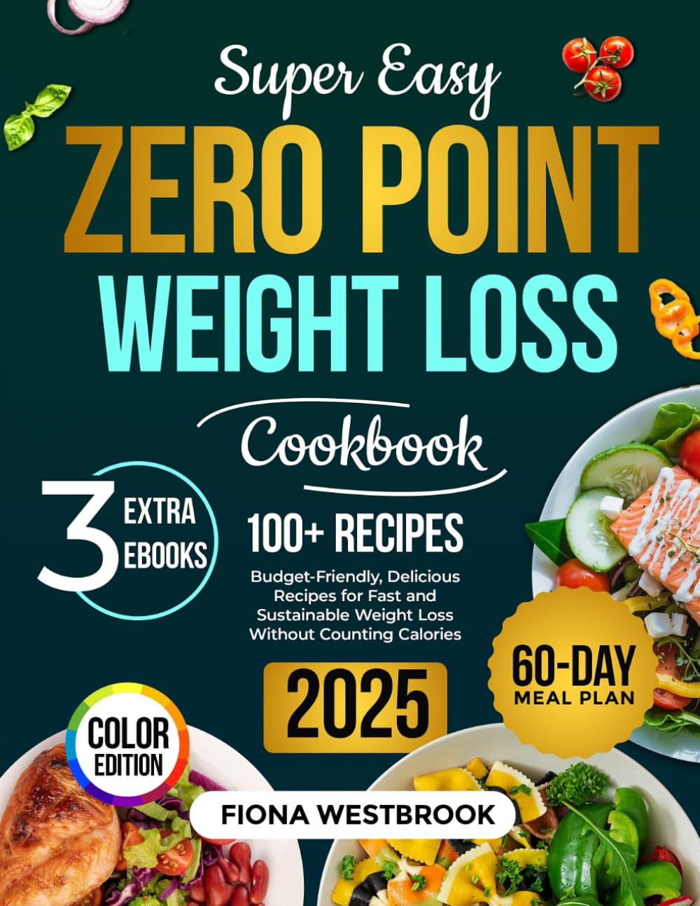 Super Easy Zero Point Weight Loss Cookbook: 100+ Budget-Friendly, Delicious Recipes for Fast and Sustainable Weight Loss Without Counting Calories