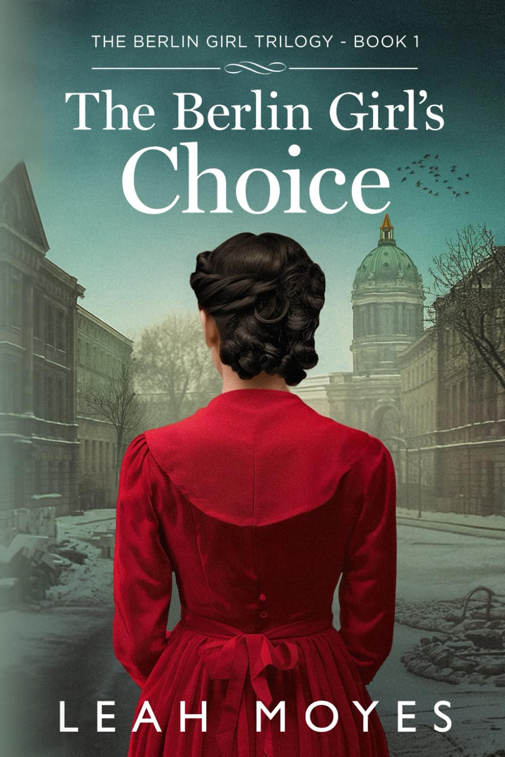 The Berlin Girl's Choice: A Historical Fiction Novel