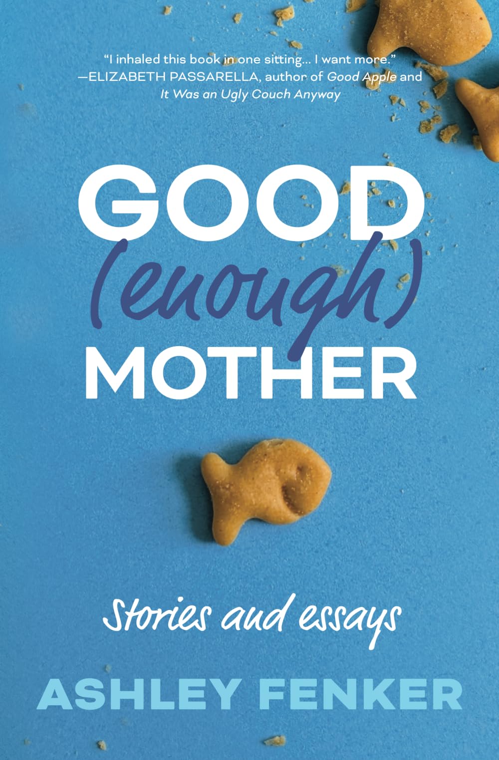 Good (Enough) Mother: Stories and Essays