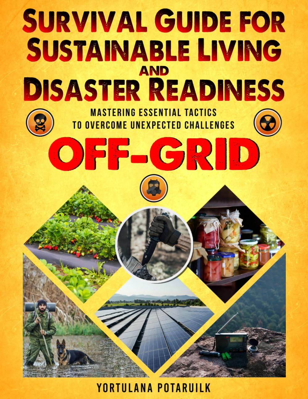 Survival Guide for Sustainable Living and Disaster Readiness: Mastering Essential Tactics to Overcome Unexpected Challenges