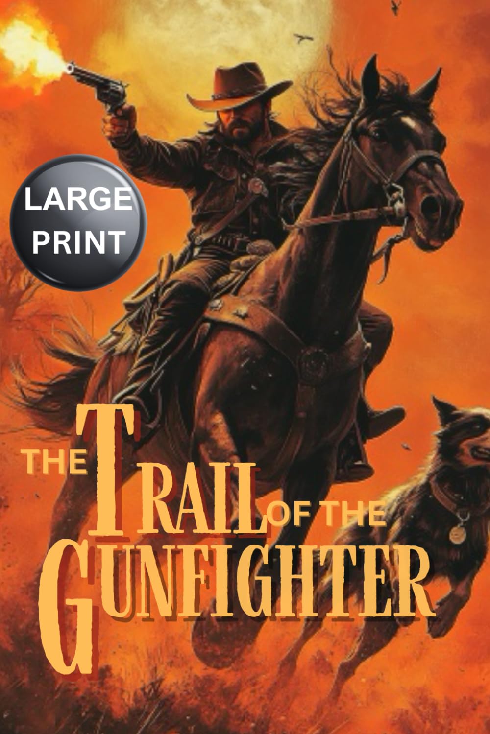 The Trail of the Gunfighter - LARGE PRINT: A Classic Western Novel