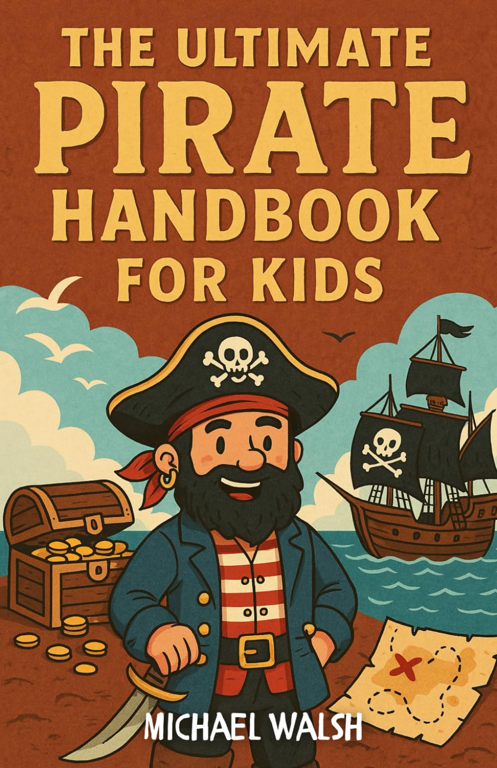 The Ultimate Pirate Handbook for Kids: Explore Pirate History, Learn the Lingo, and Create Your Own High-Seas Adventure