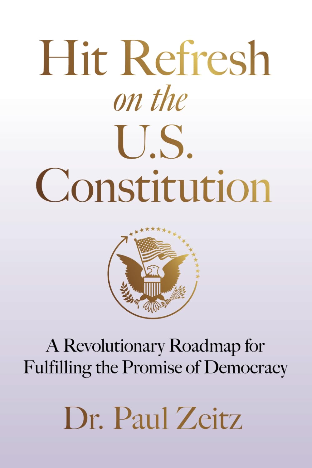 Hit Refresh on the U.S. Constitution: A Revolutionary Roadmap for Fulfilling the Promise of Democracy
