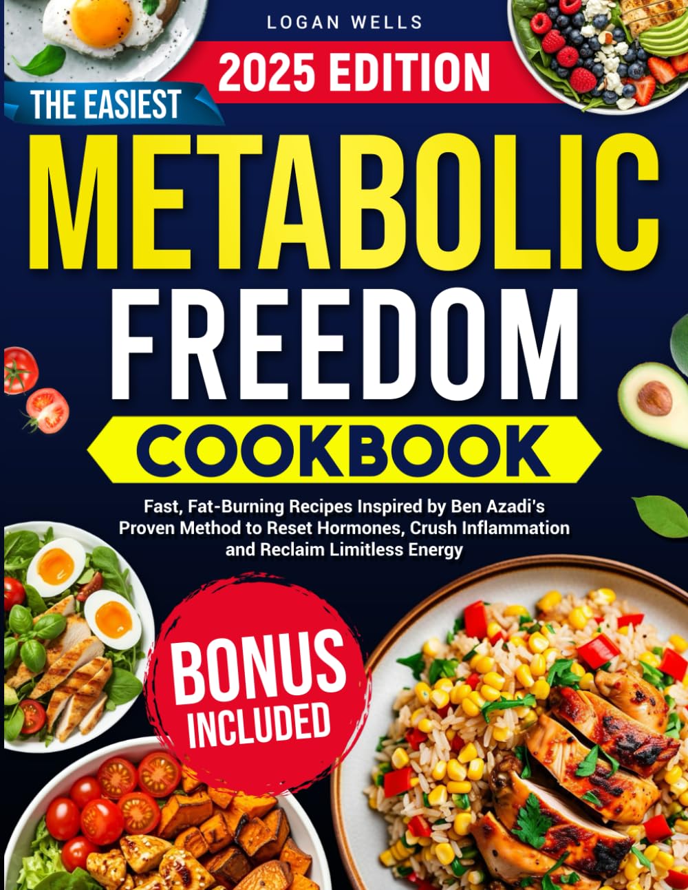 The Easiest Metabolic Freedom Cookbook: Fast, Fat-Burning Recipes Inspired by Ben Azadi’s Proven Method to Reset Hormones, Crush Inflammation and Reclaim Limitless Energy