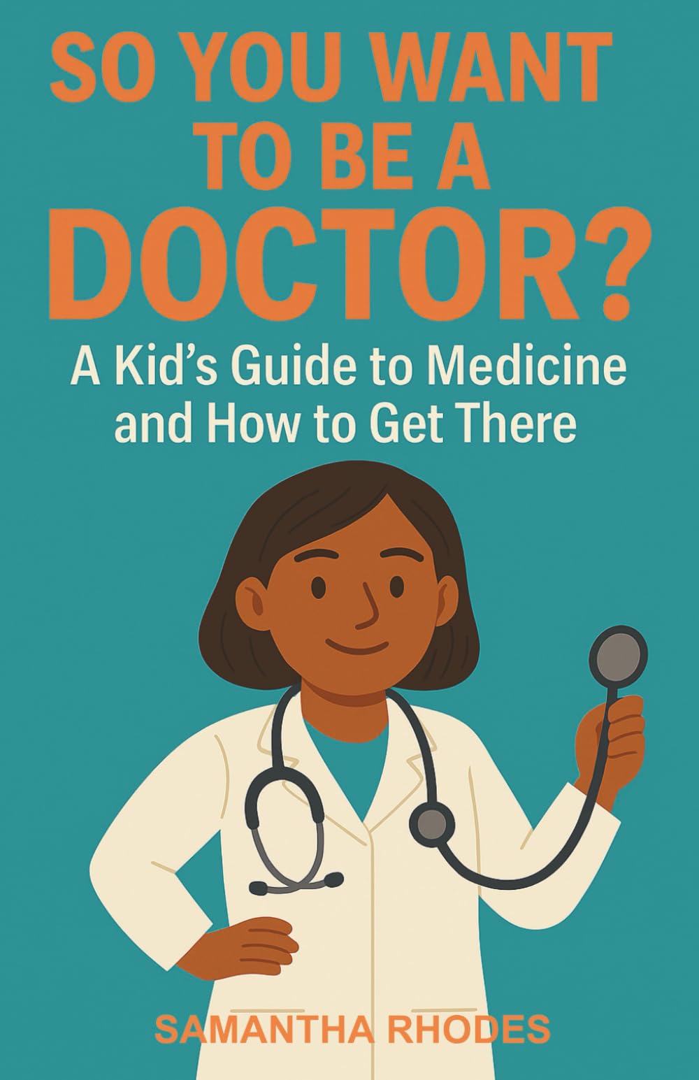 So You Want to be a Doctor?: A Kid's Guide to Medicine and How to Get There