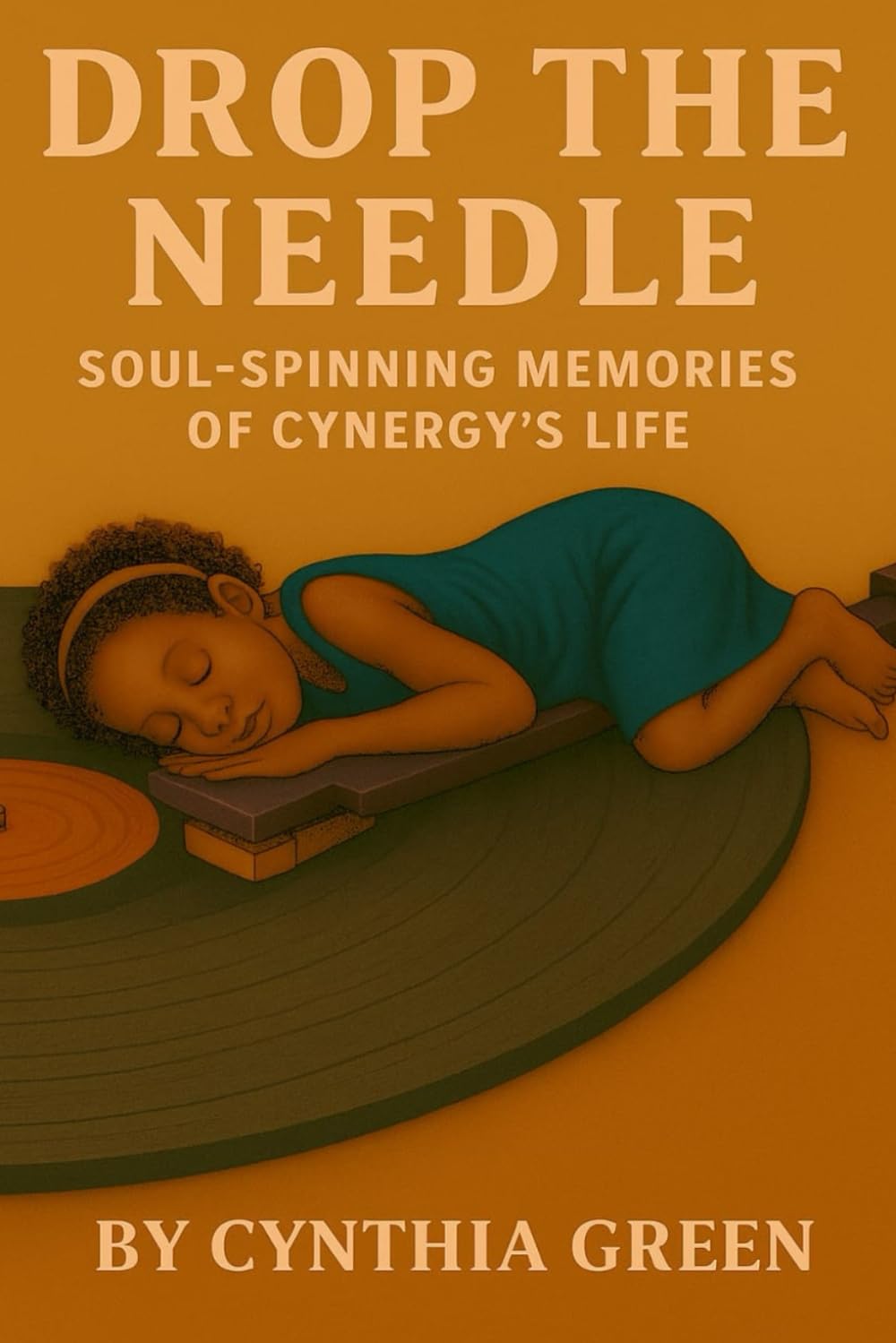 Drop the Needle:: Soul Spinning Memories of Cynergy's Life