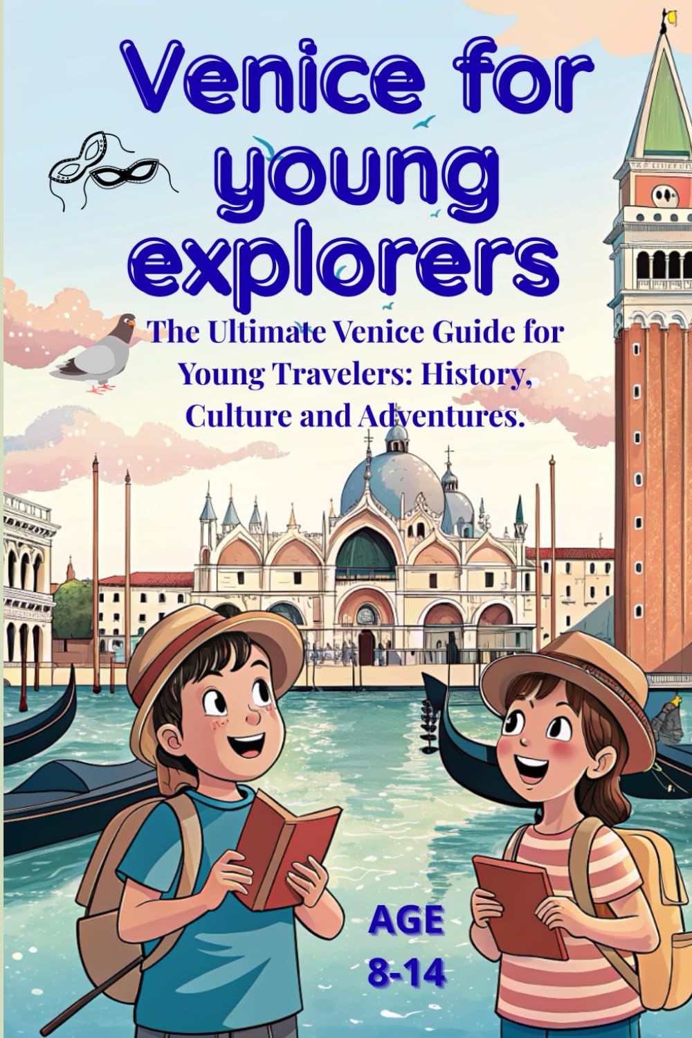 VENICE FOR YOUNG EXPLORERS: The Ultimate Venice Guide for Young Travelers: History, Culture and Adventures.