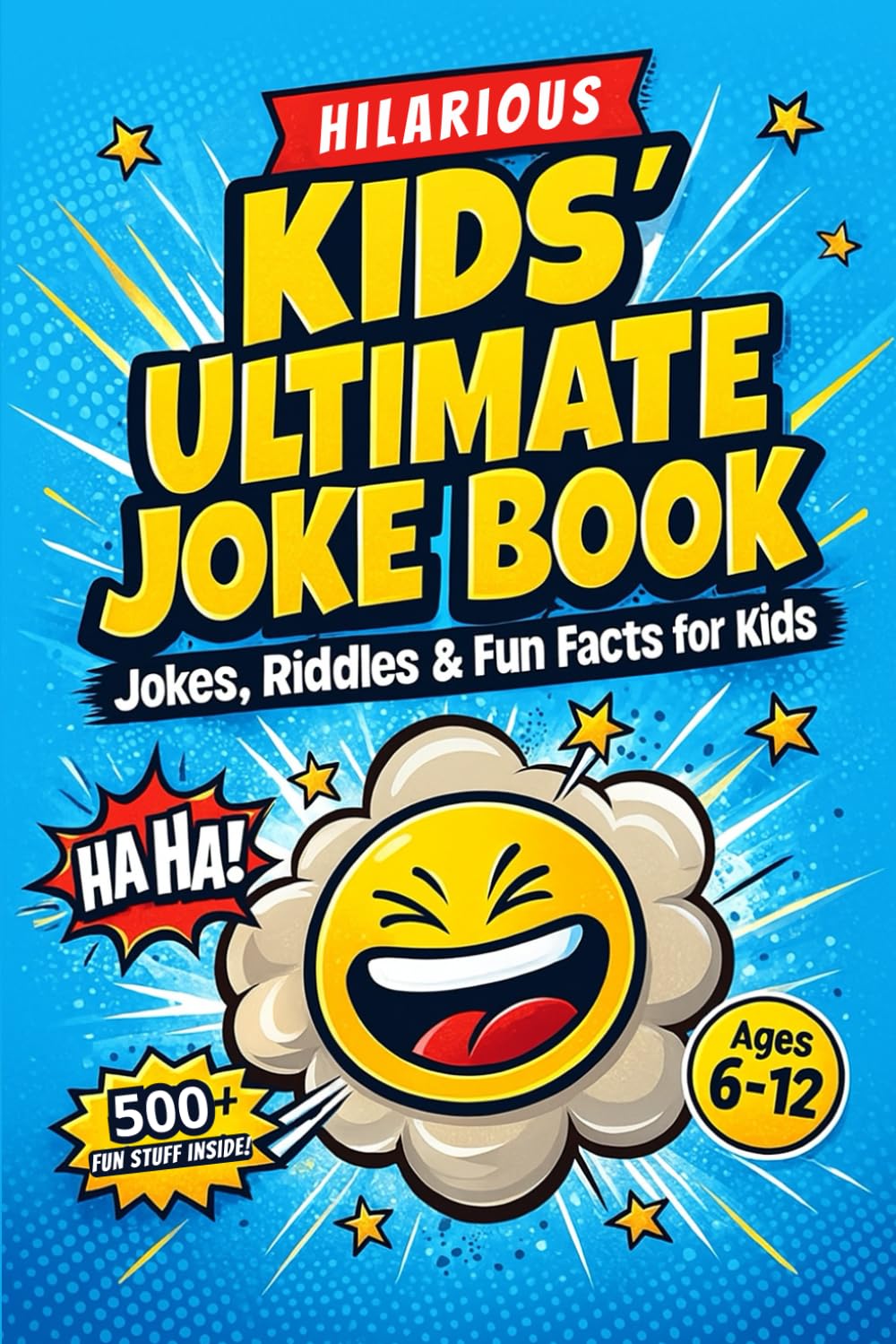 Kids’ Ultimate Joke Book: A Hilarious Collection of Jokes, Riddles, Would You Rather Questions & Fun Facts for Kids Ages 6–12