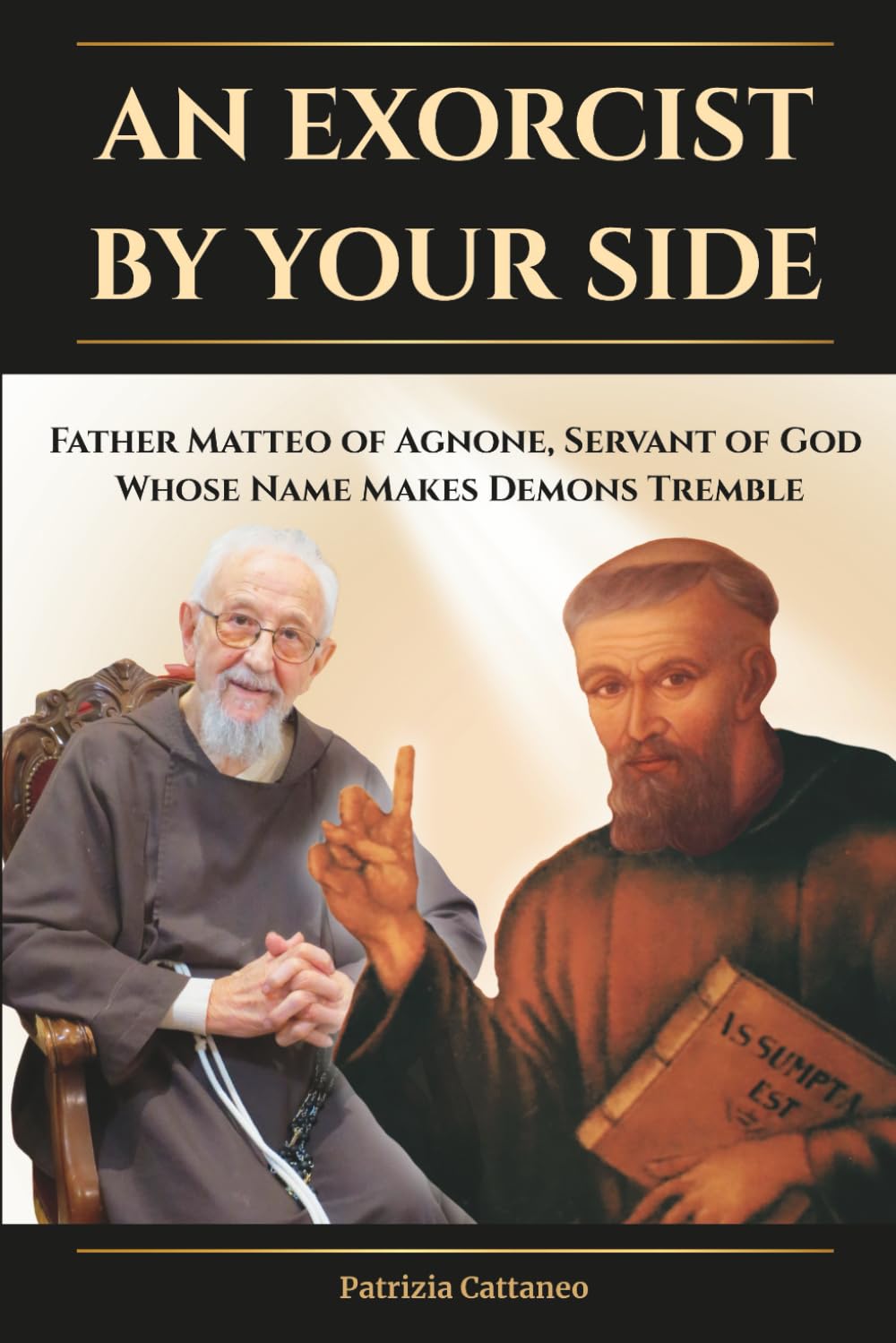An Exorcist by Your Side: Father Matteo of Agnone, Servant of God, Whose Name Makes Demons Tremble
