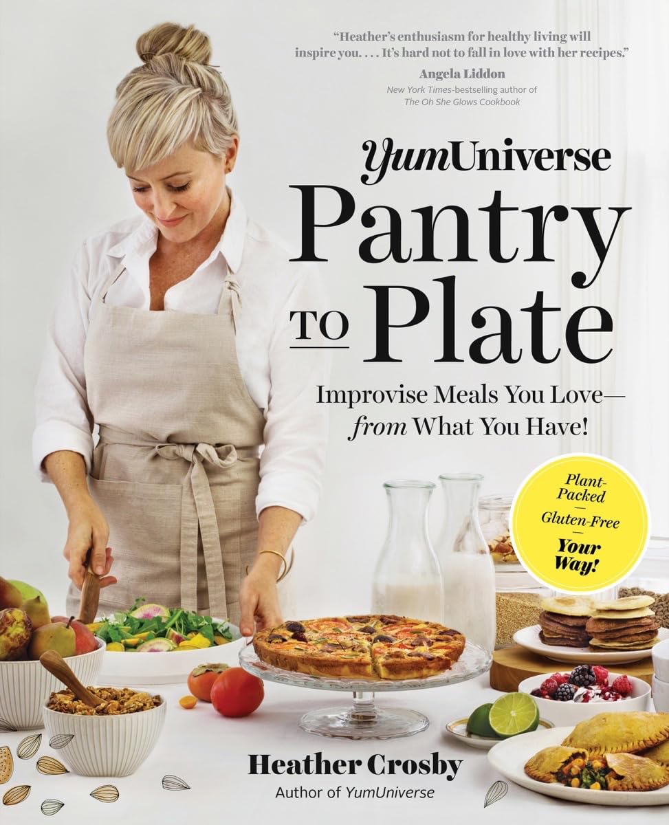YumUniverse Pantry to Plate: Improvise Meals You Love―from What You Have!―Plant-Packed, Gluten-Free, Your Way! - 7724