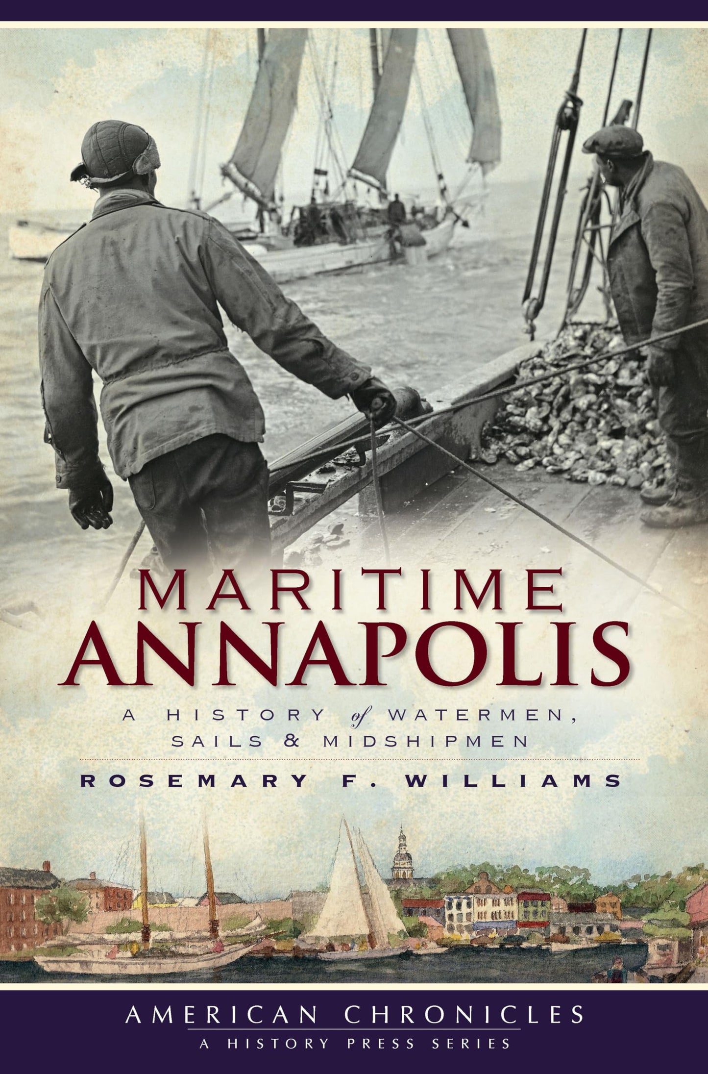 Maritime Annapolis: A History of Watermen, Sails & Midshipmen (American Chronicles) - 7006