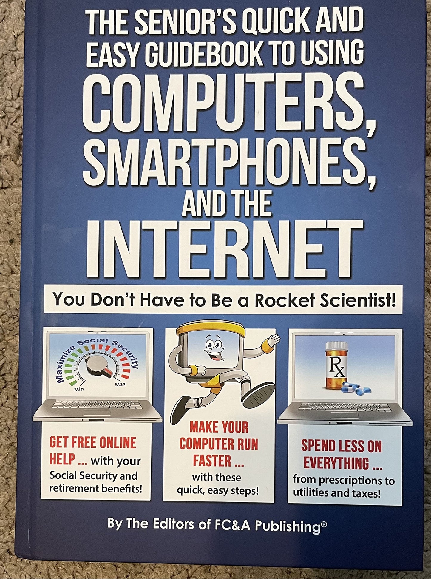 The Senior's Quick and Easy Guidebook To Using Computers, Smartphones, And The Internet - 1224