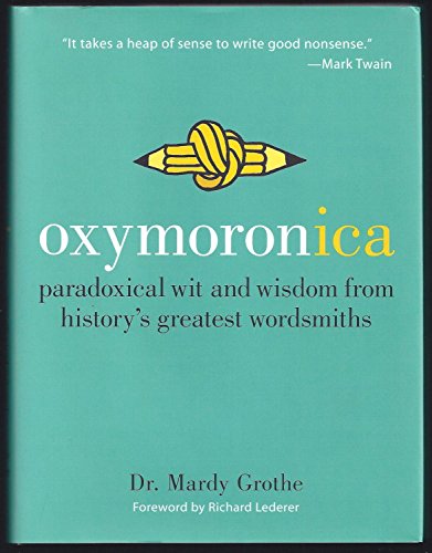 Oxymoronica: Paradoxical Wit and Wisdom from History's Greatest Wordsmiths - 5936