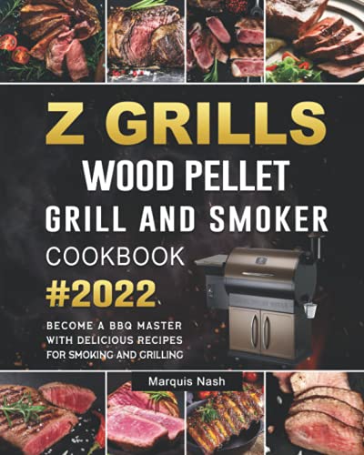 Z GRILLS Wood Pellet Grill & Smoker Cookbook 2022: Become a BBQ Master with Delicious Recipes for Smoking and Grilling - 7796