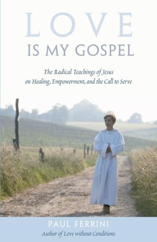 Love Is My Gospel: The Radical Teachings of Jesus on Healing, Empowerment and the Call to Serve - 6644