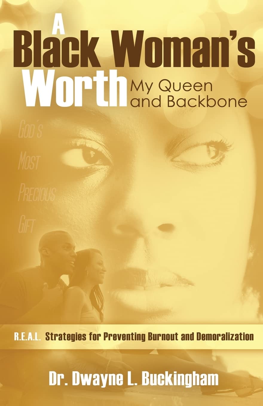 A Black Woman's Worth: My Queen and Backbone: R.E.A.L. Strategies for Preventing Burnout and Demoralization - 8734