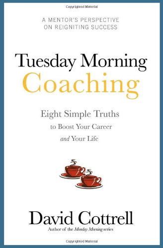 Tuesday Morning Coaching ... Eight Simple Truths to Boost Your Career and Your Life - 3680