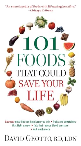 101 Foods That Could Save Your Life: Discover Nuts that Can Help Keep You Thin, Fruits and Vegetables that Fight Cancer, Fats that Reduce Blood Pressure, and Much More - 9608