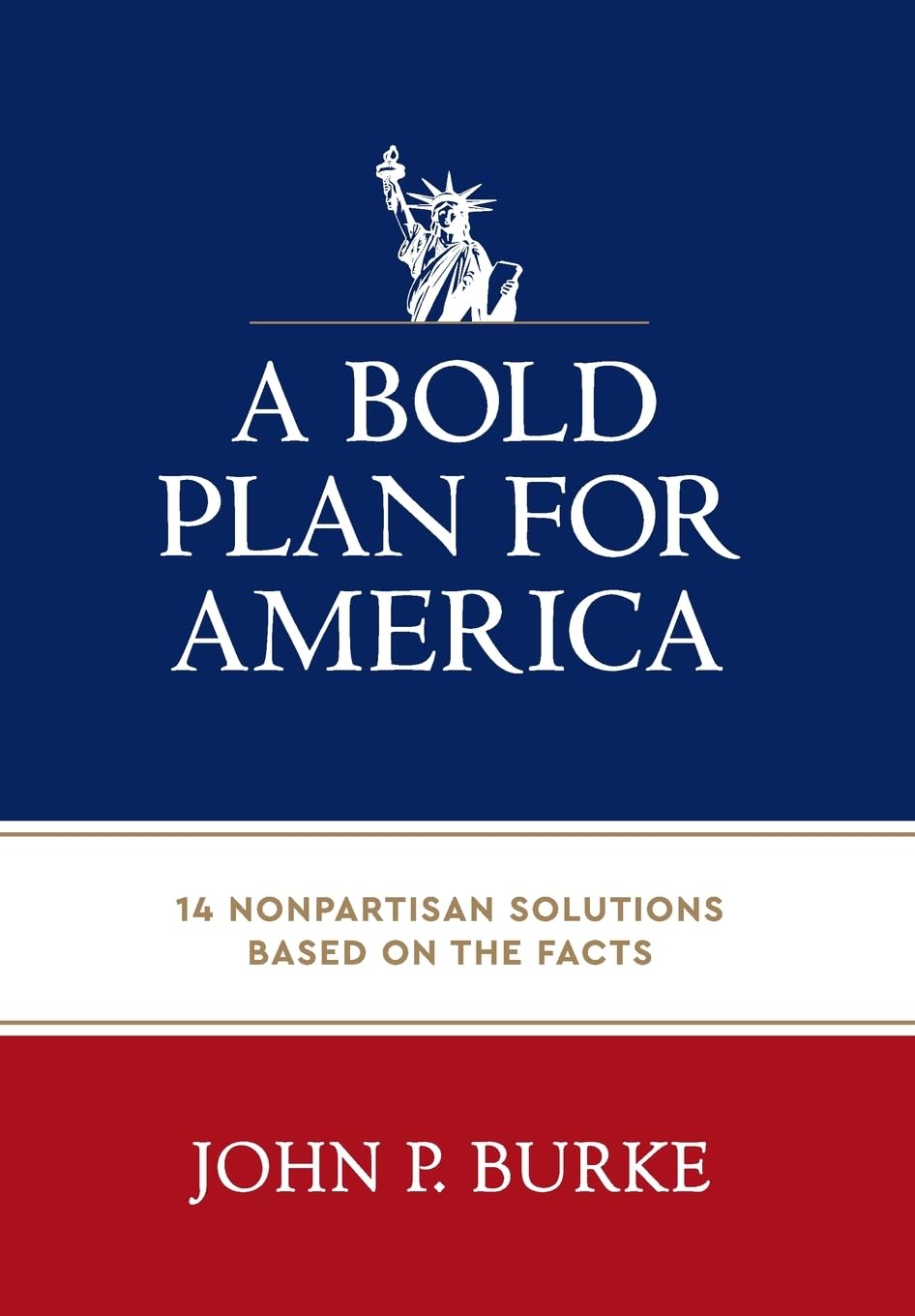 A Bold Plan for America: 14 Nonpartisan Solutions Based on the Facts - 5564
