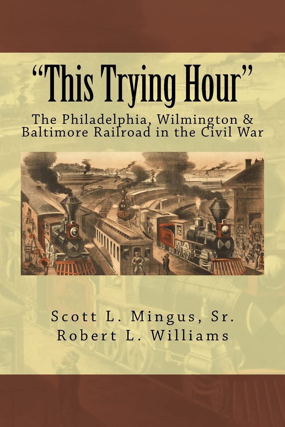 "This Trying Hour": The Philadelphia, Wilmington & Baltimore Railroad in the Civil War - 1539