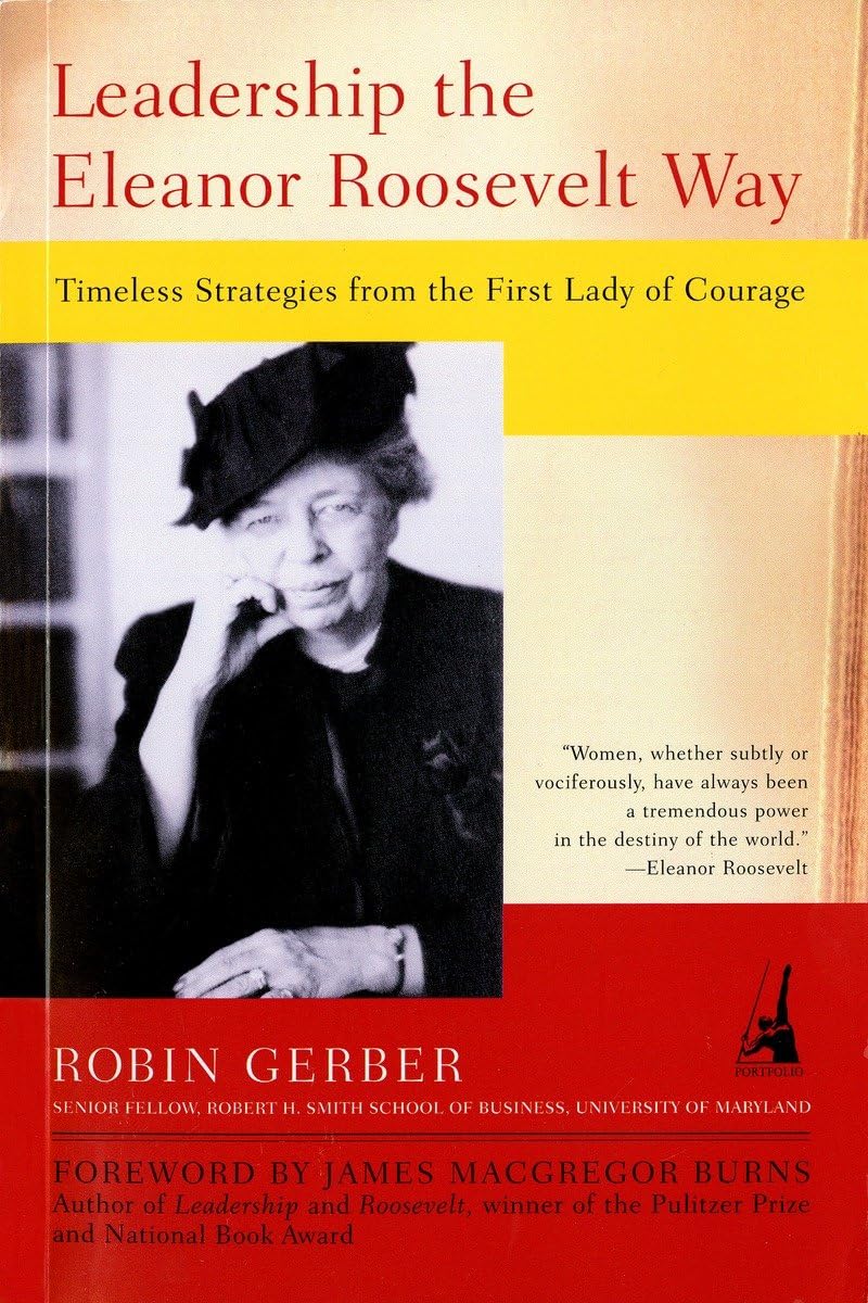Leadership the Eleanor Roosevelt Way: Timeless Strategies from the First Lady of Courage - 9771