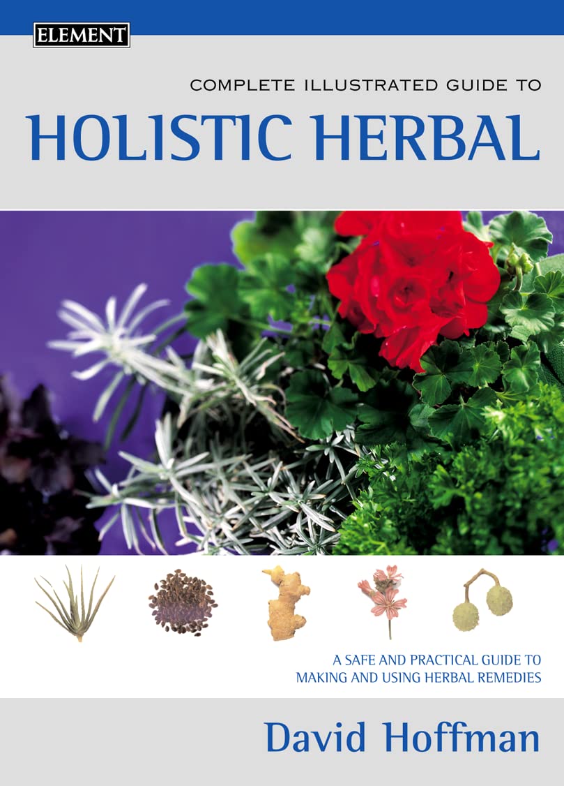 Complete Illustrated Guide to the Holistic Herbal