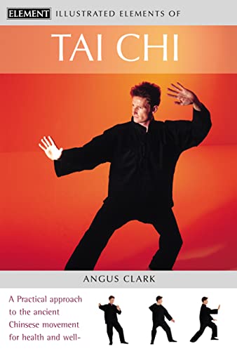 Illustrated Elements of Tai Chi: A Practical Approach to the Ancient Chinese Movement for Health and Well-being