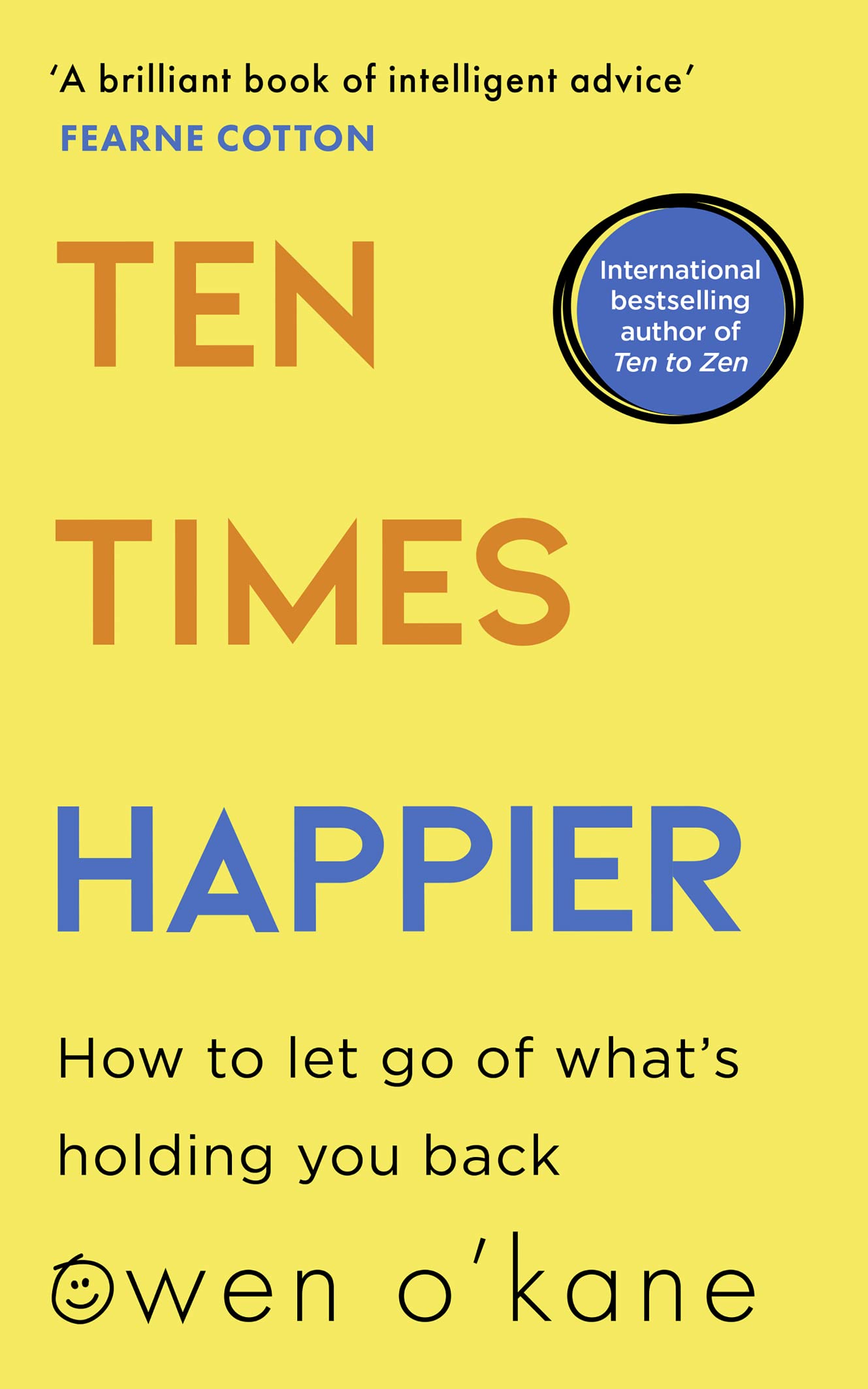 Ten Times Happier: How to Let Go of What’s Holding You Back