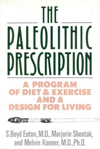 The Paleolithic Prescription: A Program of Diet and Exercise and a Design for Living
