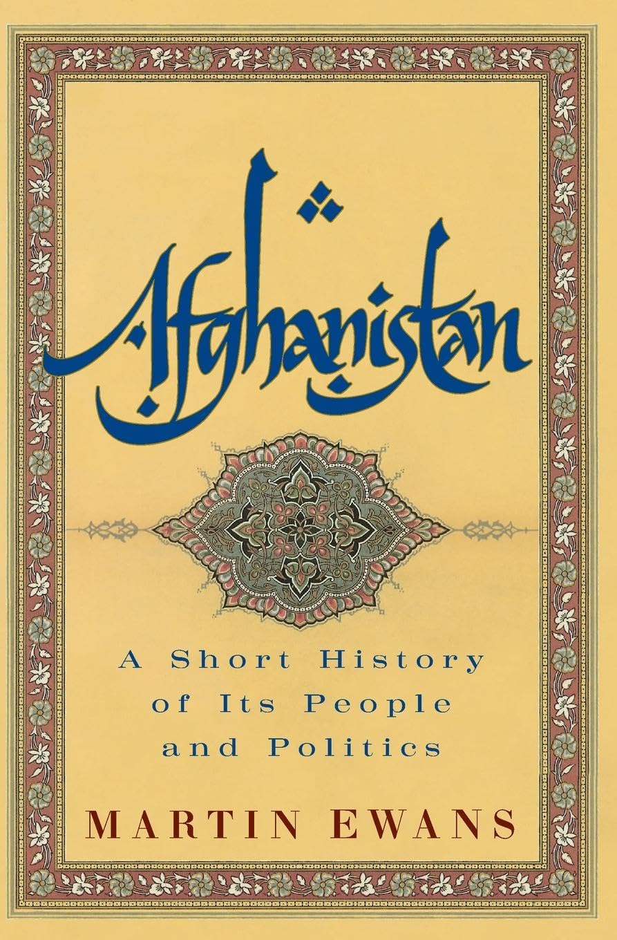 Afghanistan: A Short History of Its People and Politics – A Turbulent Chronicle of Empire, Soviet War, Taliban, and Reconstruction