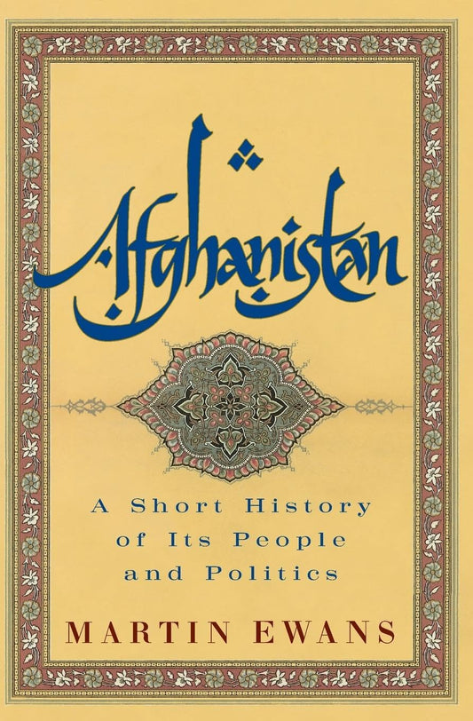 Afghanistan: A Short History of Its People and Politics – A Turbulent Chronicle of Empire, Soviet War, Taliban, and Reconstruction