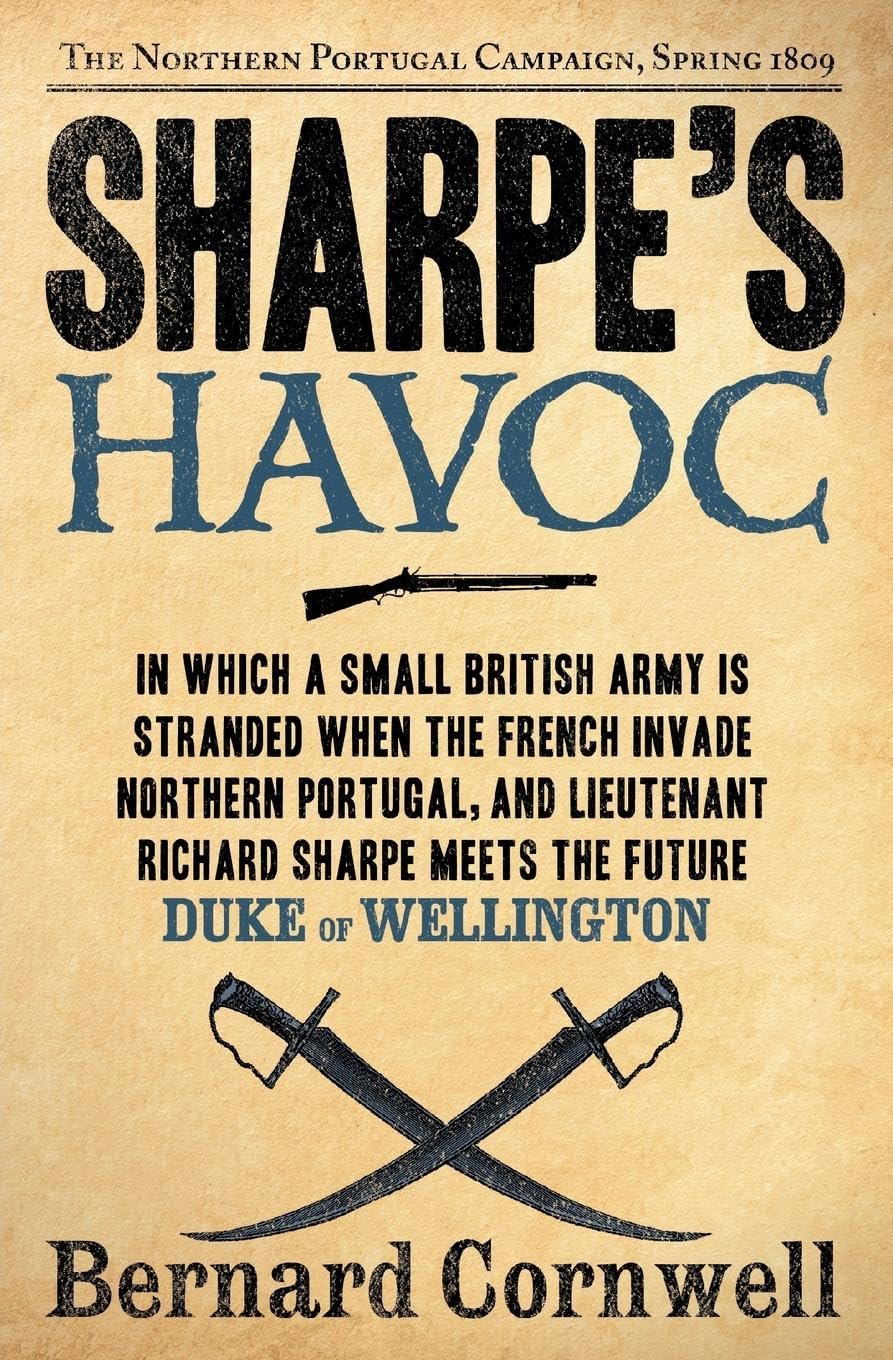 Sharpe's Havoc: Richard Sharpe & the Campaign in Northern Portugal, Spring 1809 (Richard Sharpe's Adventure Series #7)